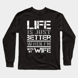 Life Is Just Better When I Am With My Wife Long Sleeve T-Shirt
